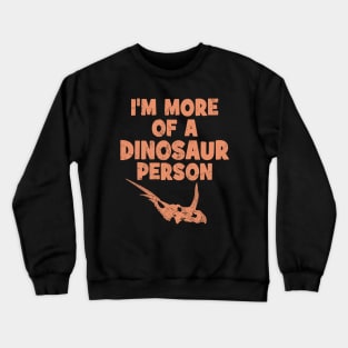 I'm more of a dinosaur person Crewneck Sweatshirt